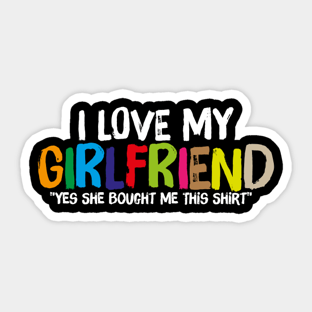 "Yes She Bought Me This " I Love My Girlfriend Sticker by JohnRelo